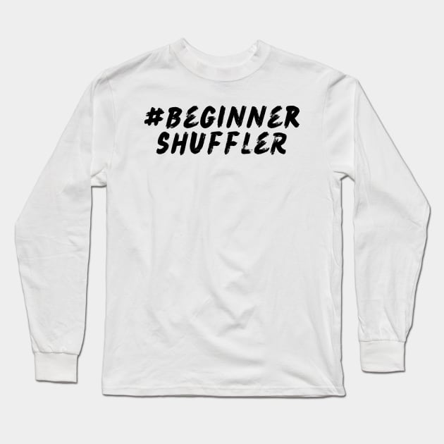 #BeginnerShuffler Long Sleeve T-Shirt by Shuffle Dance